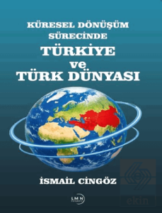 Küresel Dönüşüm Sürecinde Türkiye ve Türk Dünyası