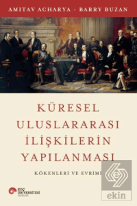 Küresel Uluslararası İlişkilerin Yapılanması Kökenleri ve Evrimi