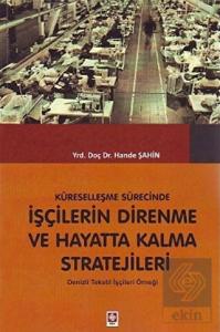 Küreselleşme Sürecinde İşçilerin Direnme ve Hayatta Kalma Stratejileri Hande Şahin