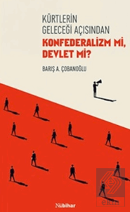 Kürtlerin Geleceği Açısından Konfederalizm mi Devlet mi?