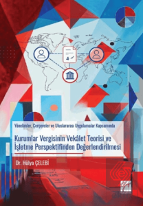 Kurumlar Vergisinin Vekâlet Teorisi ve İşletme Perspektifinden Değerlendirilmesi Yönelimler, Çerçeveler ve Uluslararası Uygulamalar Kapsamında