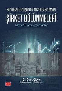 Kurumsal Dönüşümde Stratejik Bir Model Şirket Bölünmeleri - Tam ve Kısmi Bölünmeler