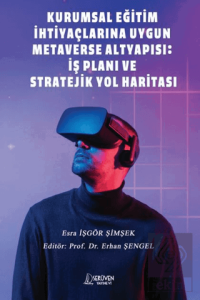 Kurumsal Eğitim İhtiyaçlarına Uygun Metaverse Altyapısı: İş Planı ve Stratejik Yol Haritası