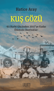 Kuş Gözü - 93 Harbi Göçünden 2017'ye Kadar Ölümsüz