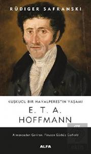 Kuşkucu Bir Hayalperestin Yaşamı - E. T. A. Hoffma