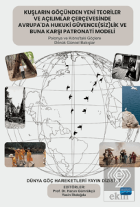 Kuşların Göçünden Yeni Teoriler ve Açılımlar Çerçevesinde Avrupa'da Hukuki Güvence(siz)lik ve Buna Karşı Patronati Modeli