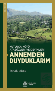 Kutluca Köyü Atasözleri ve Deyimleri Annemden Duyduklarım