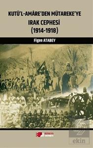 Kutü'l-Amare'den Mütareke'ye Irak Cephesi