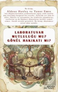 Laboratuvar Mutluluğu Mu Gönül Hakikati Mi?
