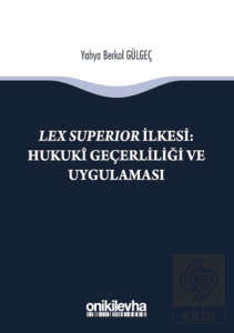 Lex Süperior İlkesi : Hukuki Geçerliliği ve Uygula