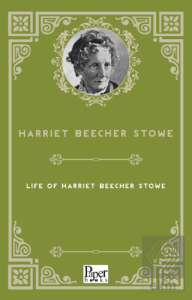 Life of Harriet Beecher Stowe