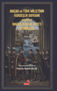Macar ve Türk Milletinin Kardeşlik Bayramı Veyahut Macar Gençlik Heyeti İstanbul'da