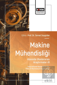 Makine Mühendisliği Alanında Uluslararası Araştırmalar - III