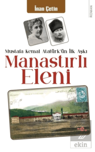 Manastırlı Eleni / Mustafa Kemal Atatürkün İlk Aşkı