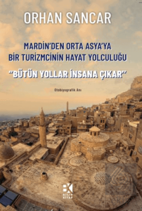Mardinden Orta Asyaya Bir Turizmcinin Hayat Yolculuğu