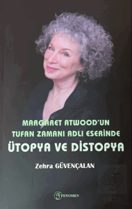 Margaret Atwoodun Tufan Zamanı Adlı Eserinde Ütopya ve Distopya
