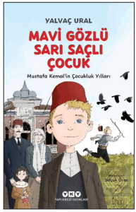 Mavi Gözlü Sarı Saçlı Çocuk - Mustafa Kemal'in Çocukluk Yılları (Fleksi Kapak)