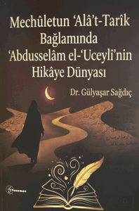 Mechuletun Alat-Tarik Bağlamında Abdusselam el-Uceylinin Hikaye Dünyası