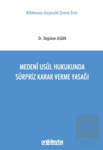 Medeni Usul Hukukunda Sürpriz Karar Verme Yasağı Milletlerarası Uyuşmazlık Çözümü Dizisi No: 11