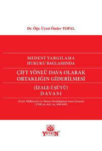 Medeni Yargılama Hukuku Bağlamında Çift Yönlü Dava Olarak Ortaklığın Giderilmesi (İZALE-İ ŞÜYÜ) Davası