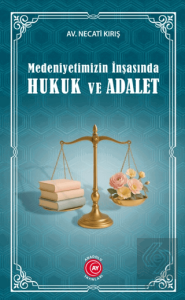 Medeniyetimizin İnşasında Hukuk ve Adalet
