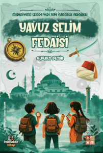 Medeniyetin İzinde Yedi Tepe İstanbul Fedaileri - Yavuz Selim Fedaisi