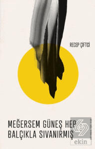 Meğersem Güneş Hep Balçıkla Sıvanırmış