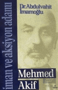 Mehmed Akif - İman ve Aksiyon Adamı