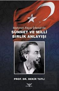 Mehmet Feyzi Efendi'de Sünnet ve Milli Birlik Anla