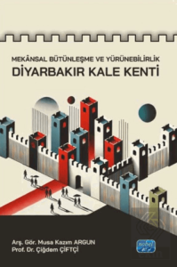 Mekânsal Bütünleşme ve Yürünebilirlik- Diyarbakır Kale Kenti