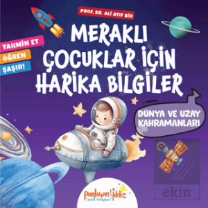 Meraklı Çocuklar İçin Harika Bilgiler Dünya ve Uzay Kahramanları
