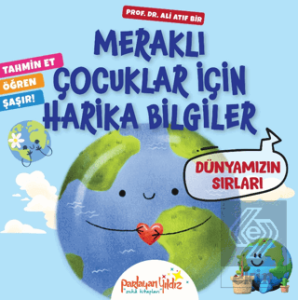 Meraklı Çocuklar İçin Harika Bilgiler Dünyamızın Sırları