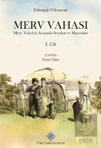 Merv Vahası Merv Tekeleri Arasında Seyahat ve Maceralar I. Cilt