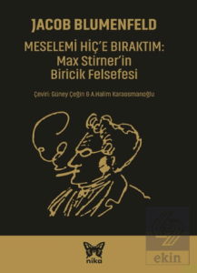 Meselemi Hiç'e Bıraktım: Max Stirner'in Biricik Felsefesi
