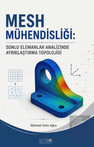 Mesh Mühendisliği: Sonlu Elemanlar Analizinde Ayrıklaştırma Topolojisi