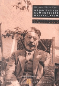 Meşrutiyetten Cumhuriyete Hatıralarım Hüseyin Kazım Kadri