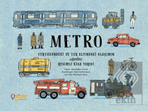 Metro – Yeryüzündeki ve Yer Altındaki Ulaşımın Resimli Kısa Tarihi