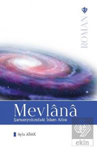 Mevlana: Samanyolundaki İslam Atlısı