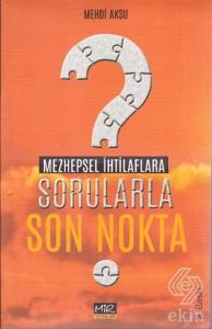 Mezhepsel İhtilaflara Sorularla Son Nokta