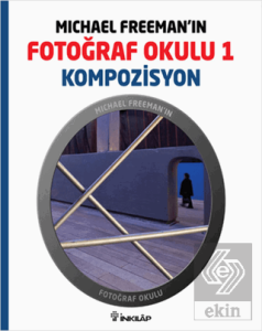 Michael Freeman'ın Fotoğraf Okulu 1 - Kompozisyon