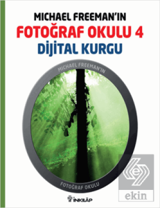 Michael Freeman'ın Fotoğraf Okulu 4 - Dijital Kurg