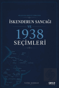 Milletler Cemiyeti Sürecinde İskenderun Sancağı ve 1938 Seçimleri