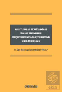 Milletlerarası Ticari Tahkimde İddia ve Savunmanın Genişletilmesi veya Değiştirilmesinin Sınırlandırılması