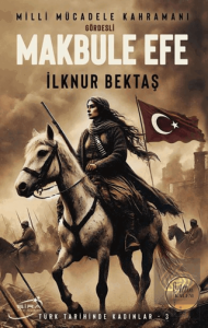 Milli Mücadele Kahramanı Gördesli Makbule Efe