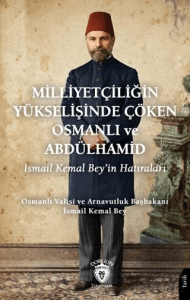 Milliyetçiliğin Yükselişinde Çöken Osmanlı ve Abdülhamid