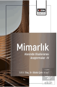 Mimarlık Alanında Uluslararası Araştırmalar–IV