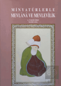 Minyatürlerle Mevlana ve Mevlevilik
