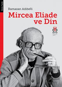 Mircea Eliade ve Din: Dinler Tarihinde Felsefe ve 