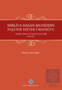 Mirliva Hasan Muhiddin Paşanın Defter-i Mahsûsu Yemen, Irak ve Gilan Olayları 1905-1912