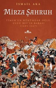 Mirza Şahruh: Timur'un Hükümdar Oğlu, Uluğ Bey'in 